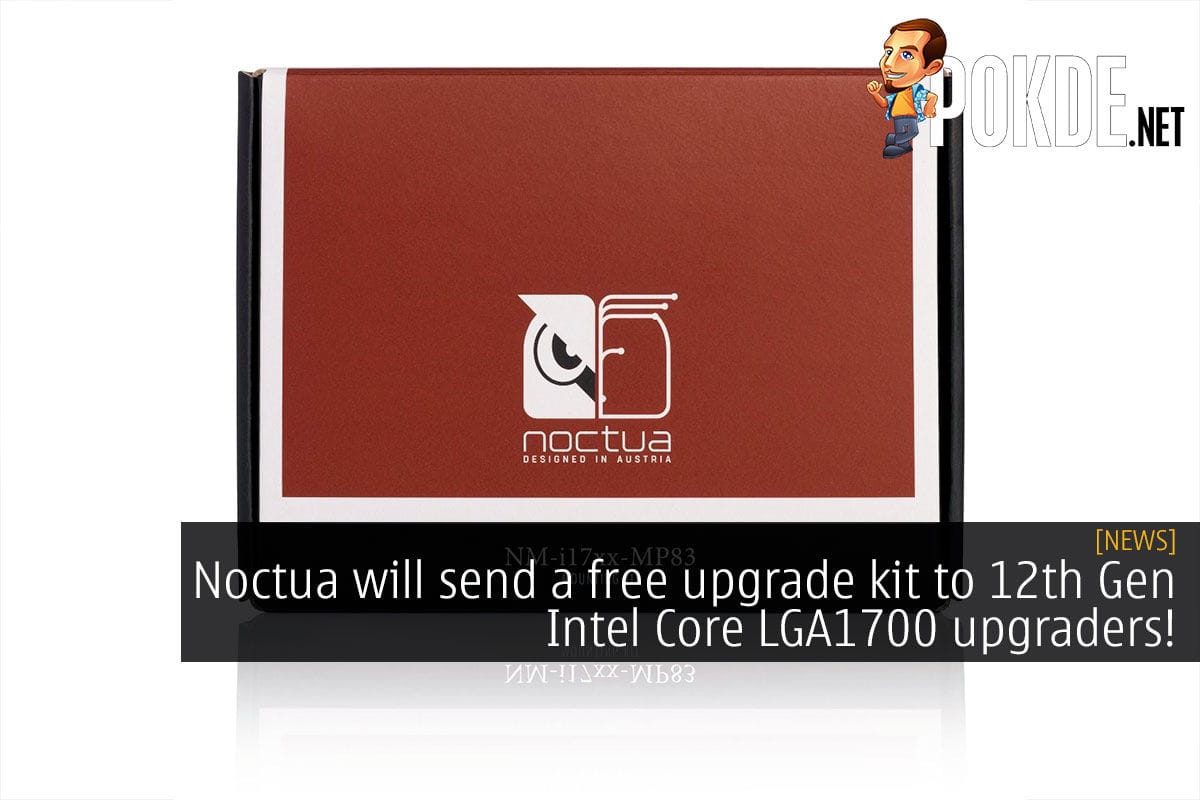 Noctua will send a free upgrade kit to 12th Gen Intel Core LGA1700 upgraders! - 21