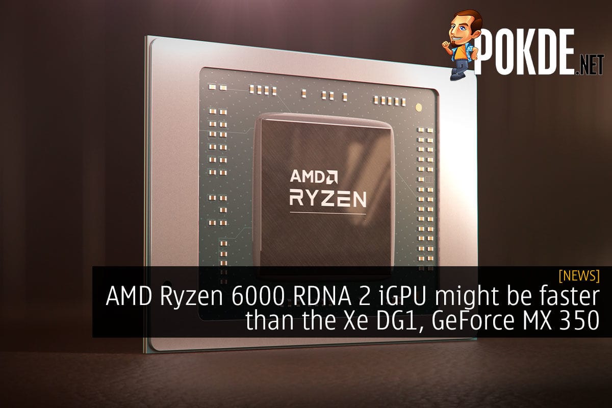AMD Ryzen 6000 RDNA 2 iGPU might be faster than the Xe DG1, GeForce MX350 - 23