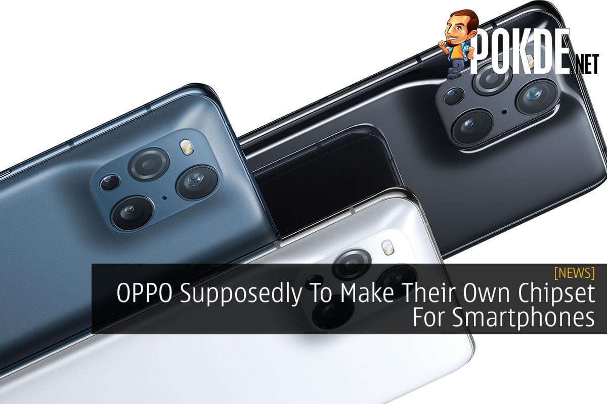 OPPO Supposedly To Make Their Own Chipset For Smartphones - 19