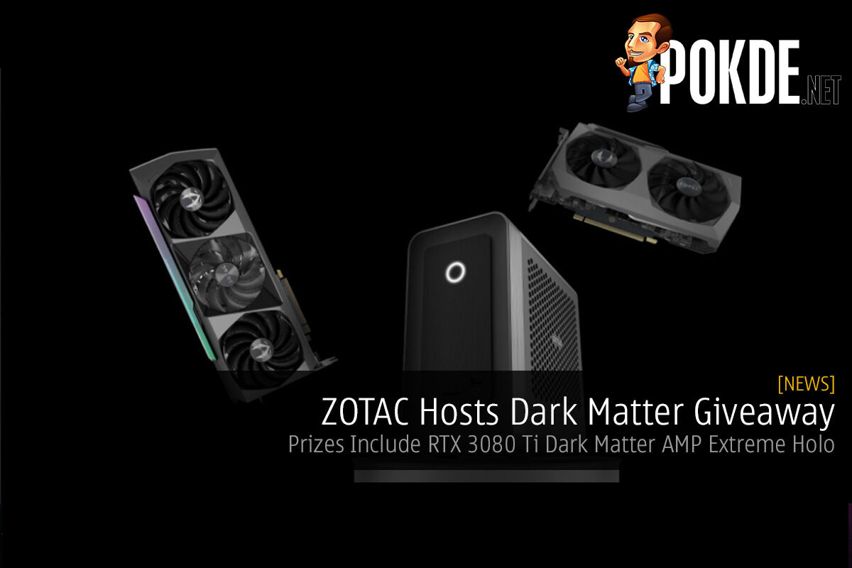 ZOTAC Hosts Dark Matter Giveaway — Prizes Include RTX 3080 Ti Dark Matter AMP Extreme Holo - 19