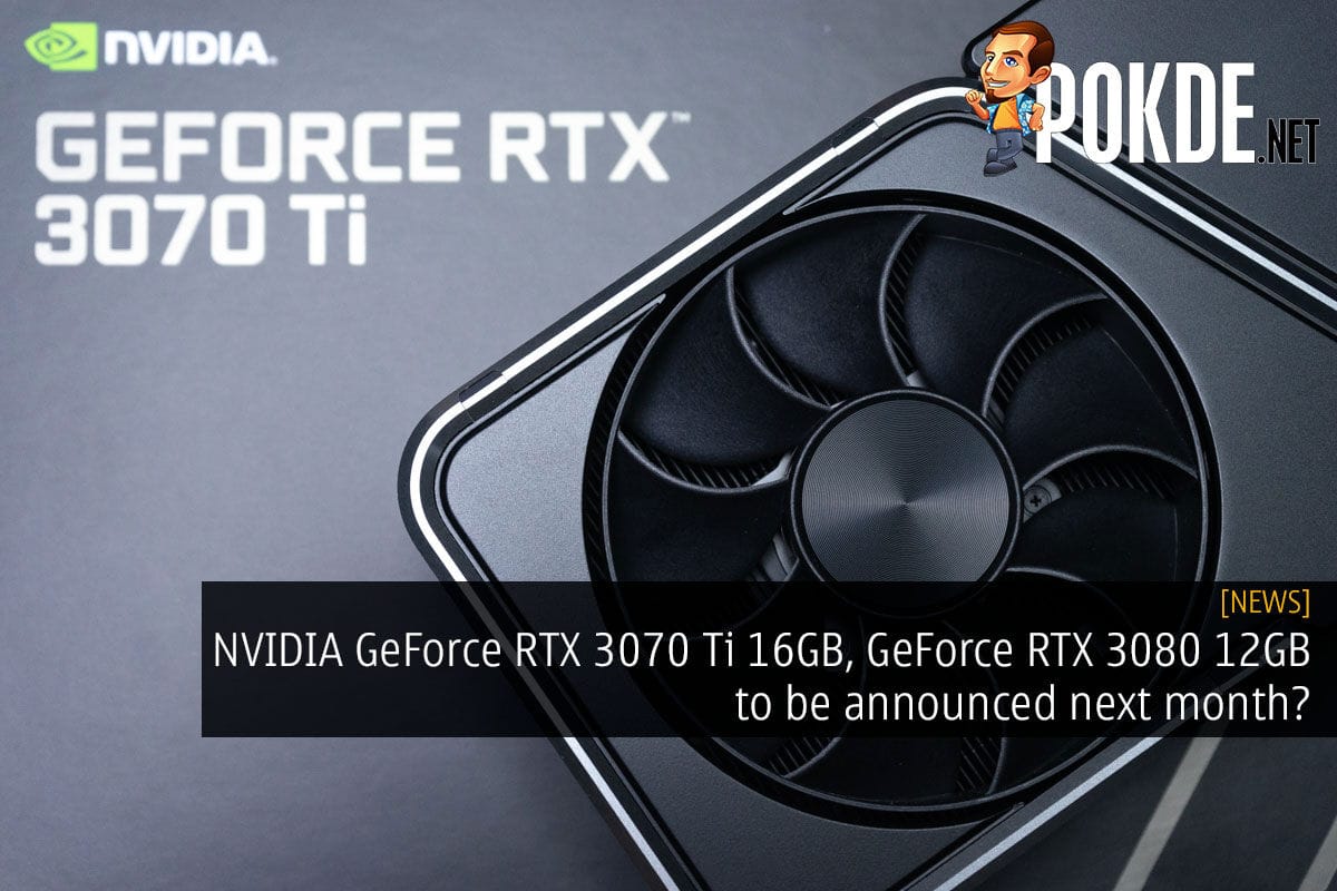 NVIDIA GeForce RTX 3070 Ti 16GB, GeForce RTX 3080 12GB to be announced next month? - 27