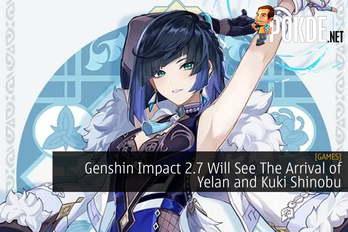 Genshin Impact 2.7 Will See The Arrival of Yelan and Kuki Shinobu