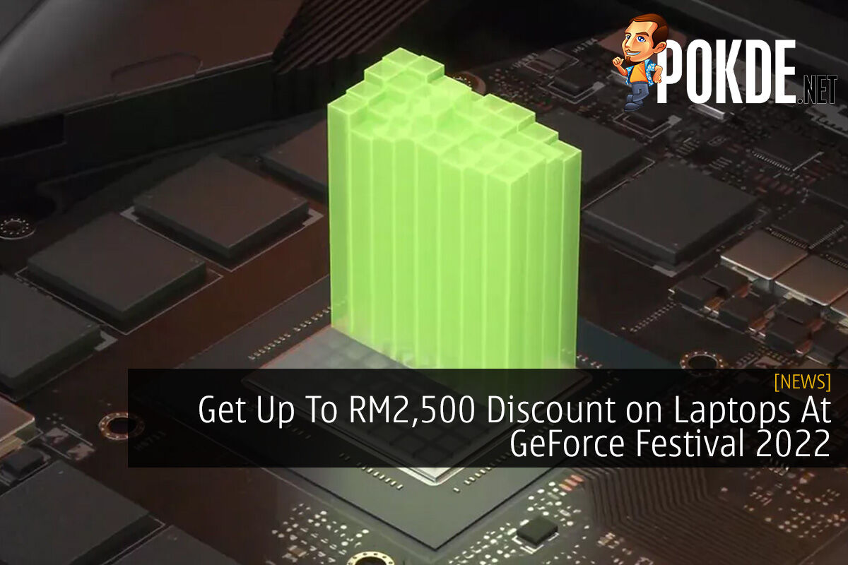 Get Up To RM2,500 Discount on Laptops At GeForce Festival 2022 - 15