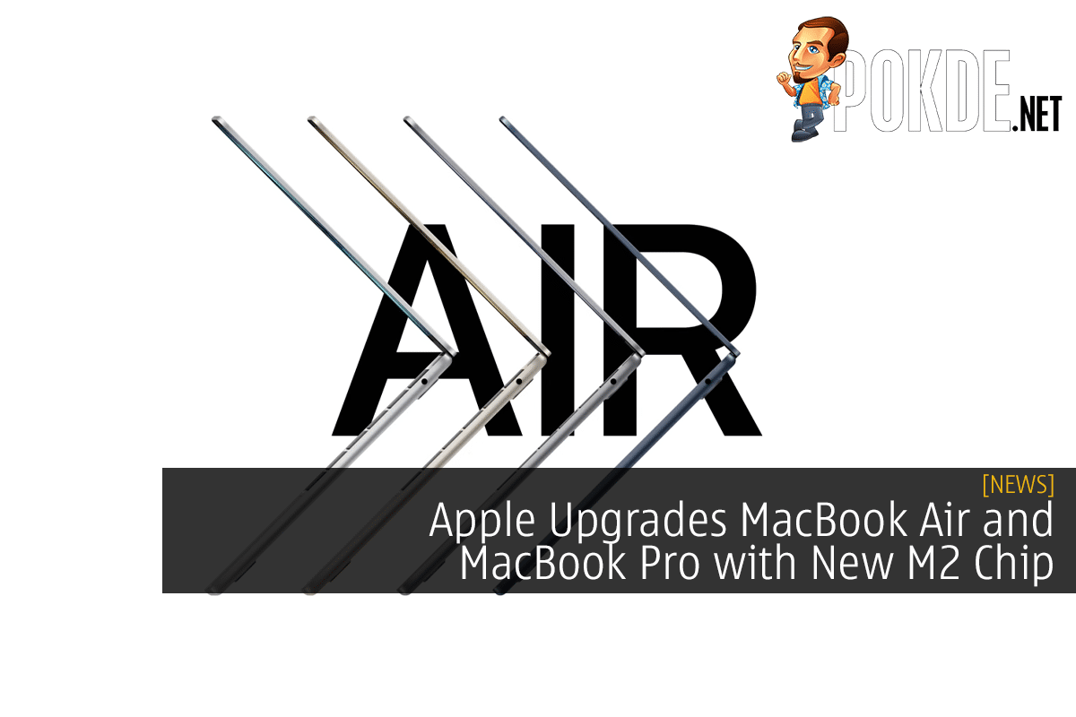 Apple Upgrades MacBook Air and MacBook Pro New M2 Chip