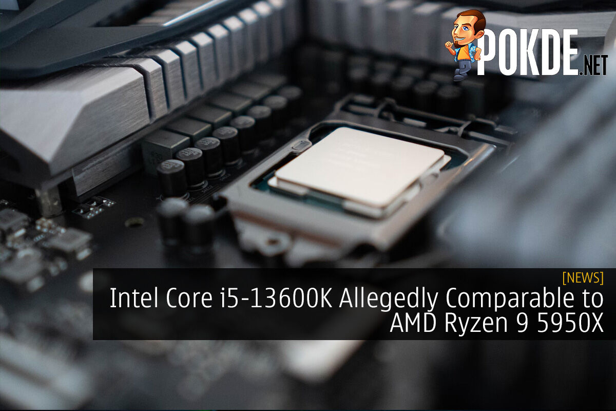 Intel Core i5-13600K Allegedly Comparable to AMD Ryzen 9 5950X