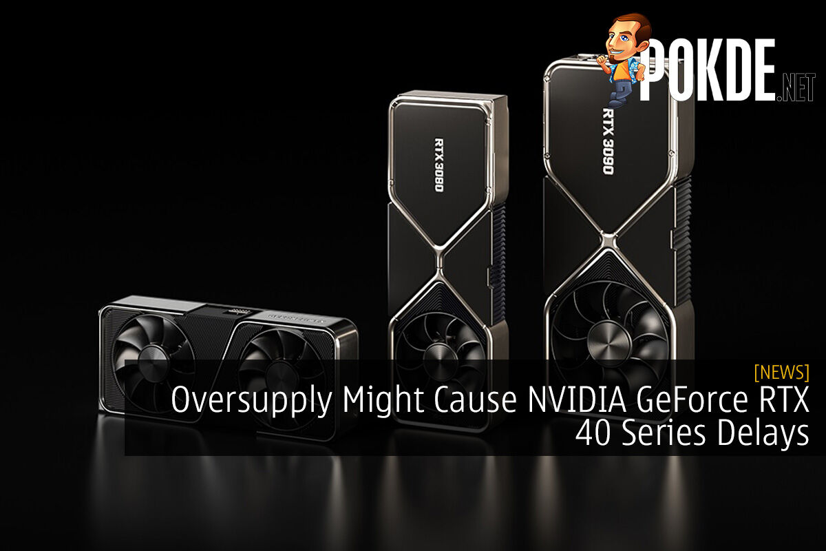 Oversupply Might Cause NVIDIA GeForce RTX 40 Series Delays
