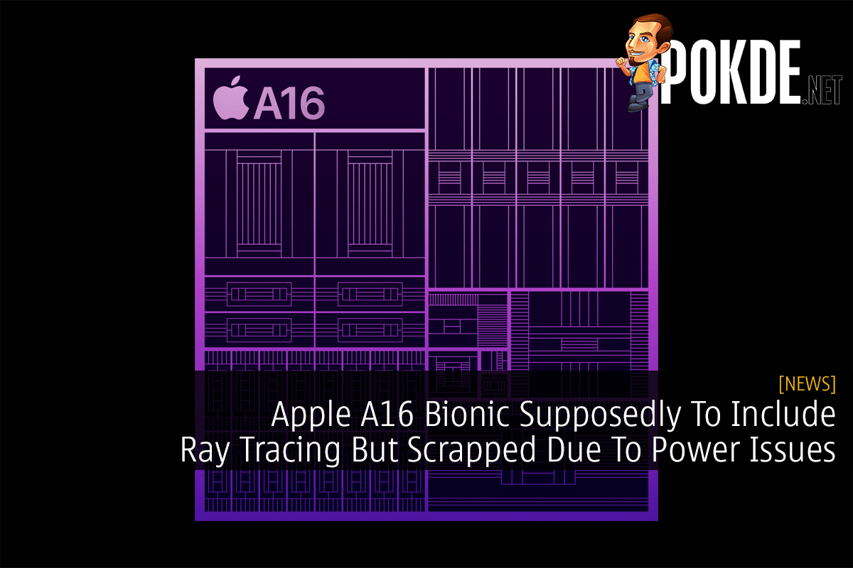 Apple A16 Bionic Supposedly To Include Ray Tracing But Scrapped Due To Power Issues - 13