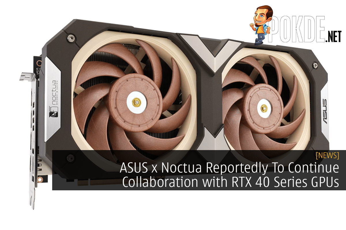 ASUS x Noctua Reportedly To Continue Collaboration with RTX 40 Series GPUs - 19