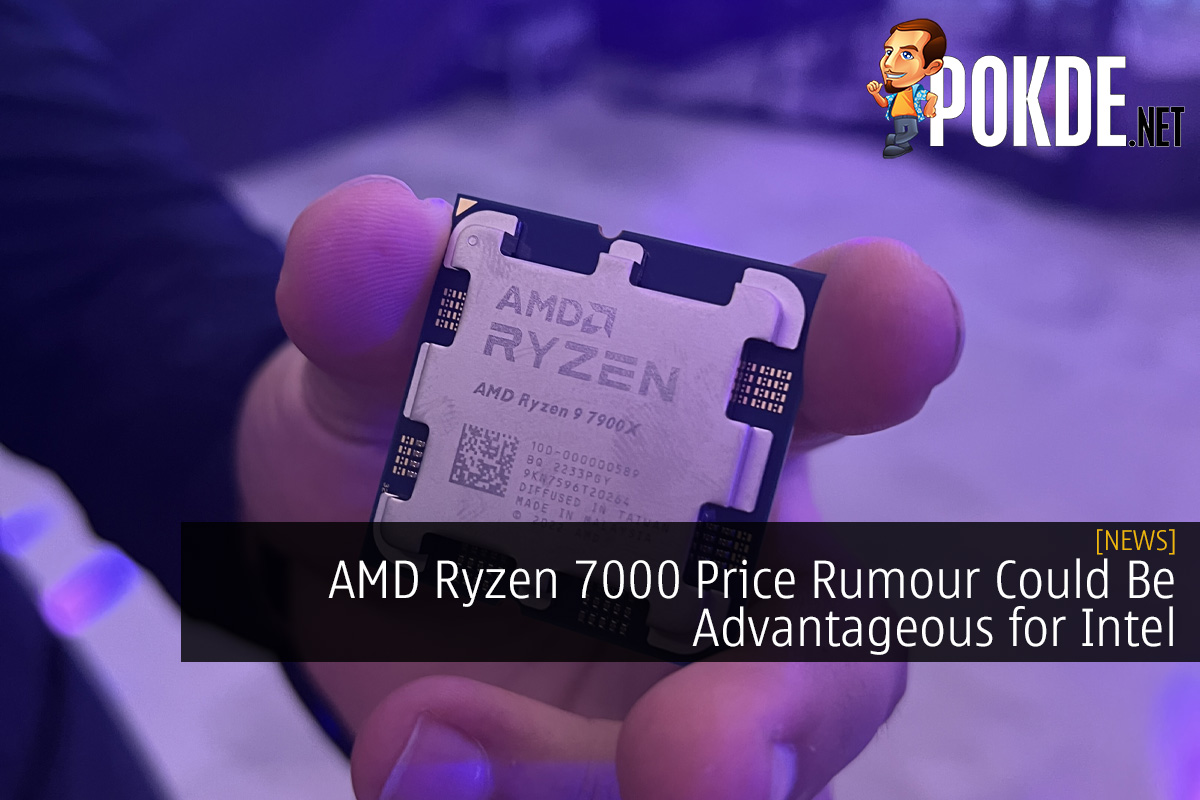AMD Ryzen 7000 Price Rumour Could Be Advantageous for Intel