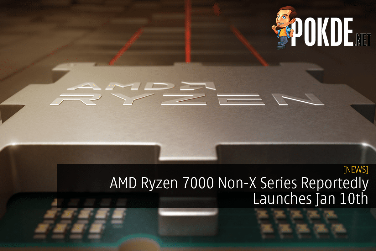 AMD Ryzen 7000 Non-X Series Reportedly Launches Jan 10th - 31