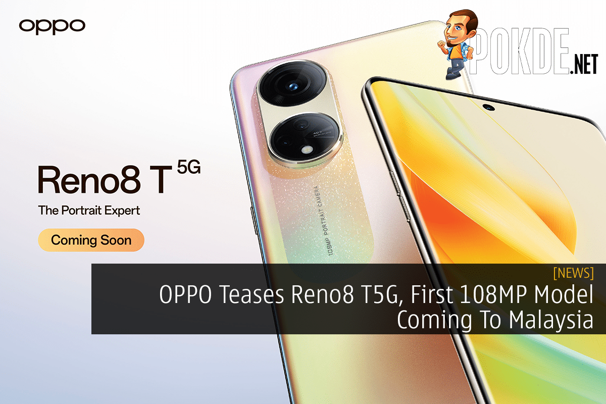 OPPO Teases Reno8 T5G, First 108MP Model Coming To Malaysia - 15