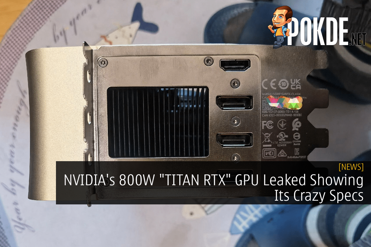 NVIDIA's 800W "TITAN RTX" GPU Leaked Showing Its Crazy Specs - 21