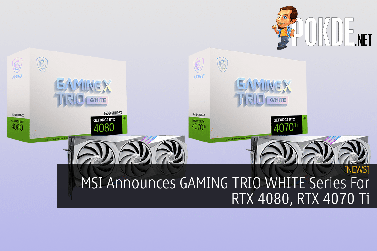 MSI Announces GAMING TRIO WHITE Series For RTX 4080, RTX 4070 Ti - 17
