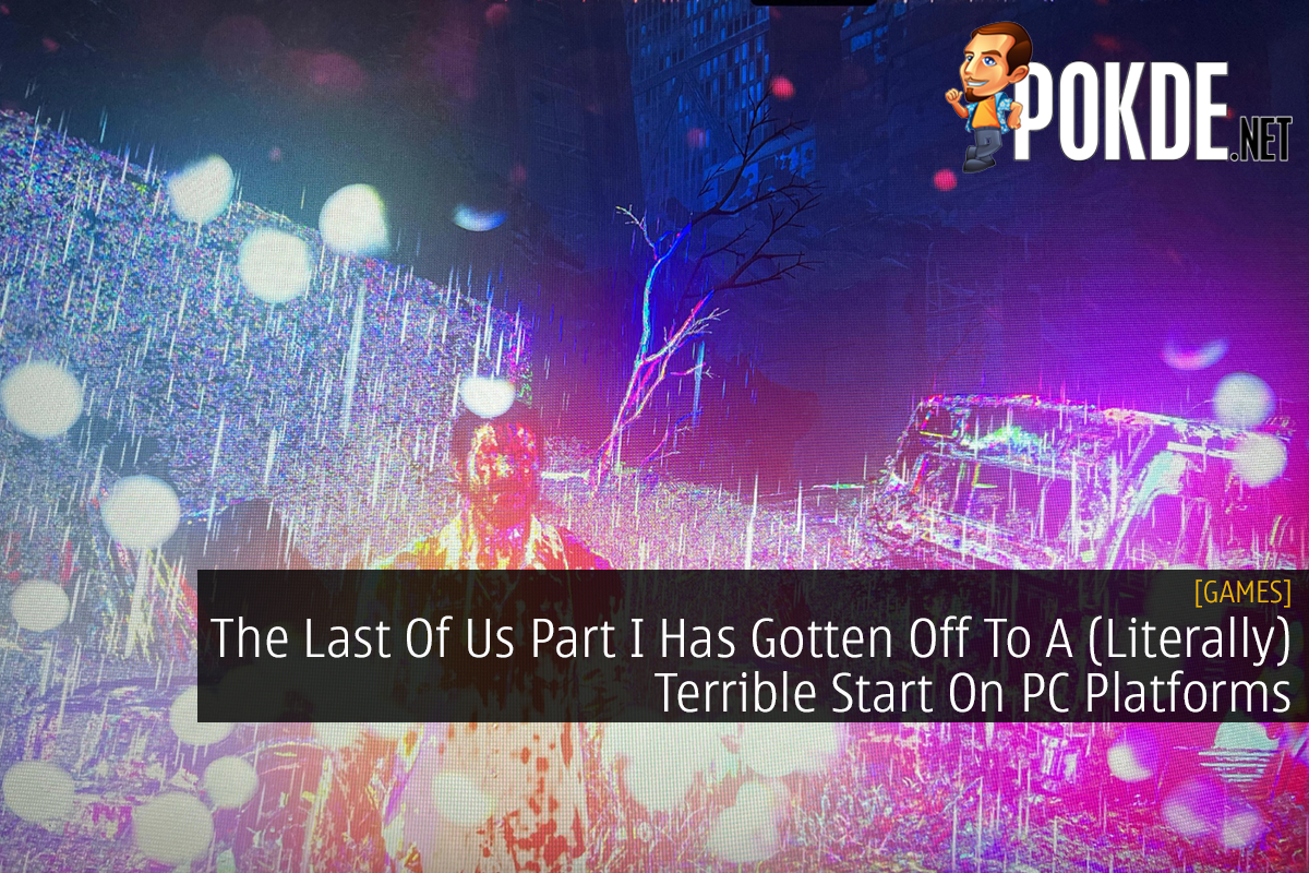 The Last Of Us Part I Has Gotten Off To A (Literally) Terrible Start On PC Platforms - 19