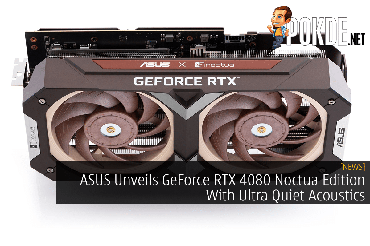 ASUS Unveils GeForce RTX 4080 Noctua Edition With Ultra Quiet Acoustics - 19