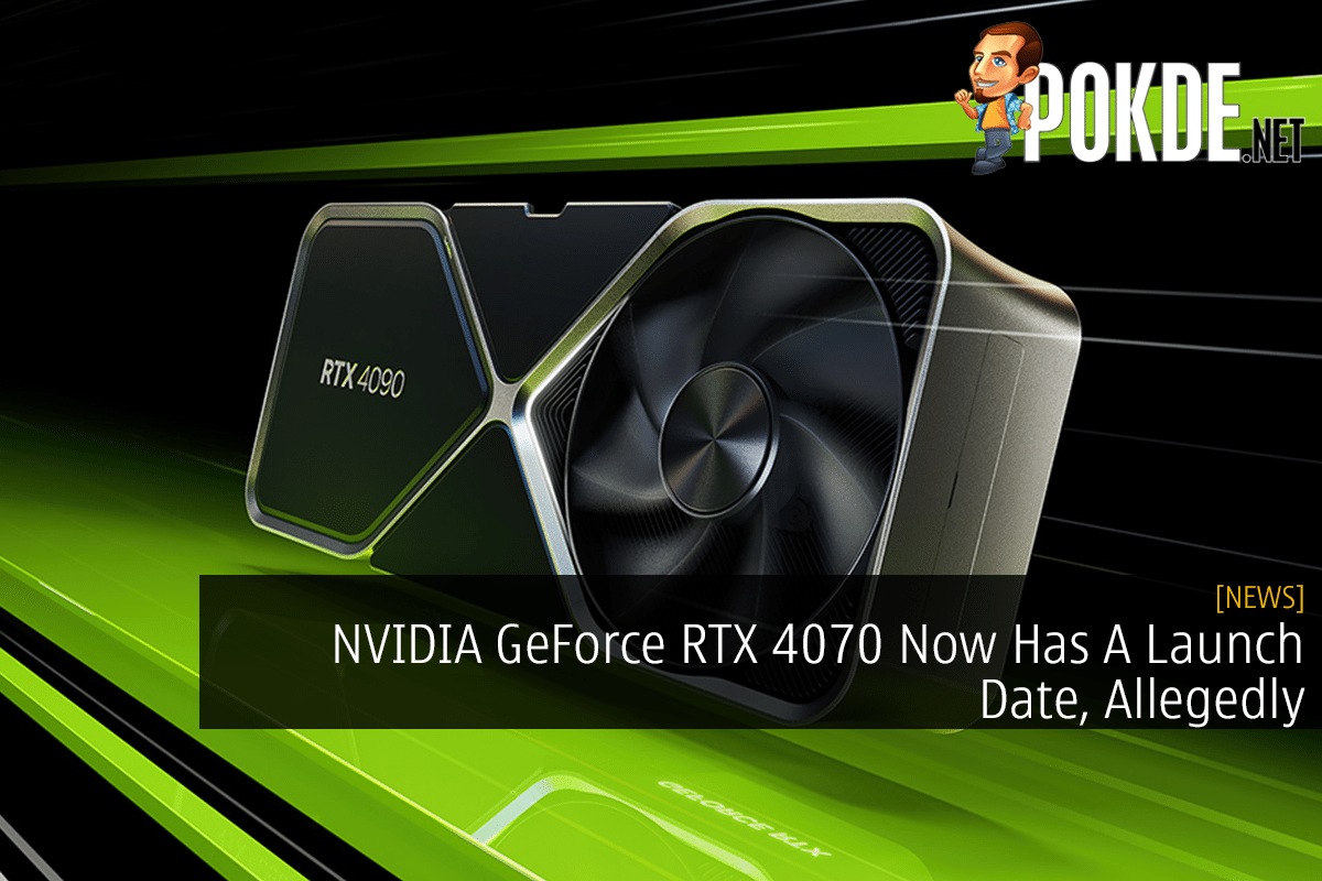 NVIDIA GeForce RTX 4070 Now Has A Launch Date, Allegedly - 13