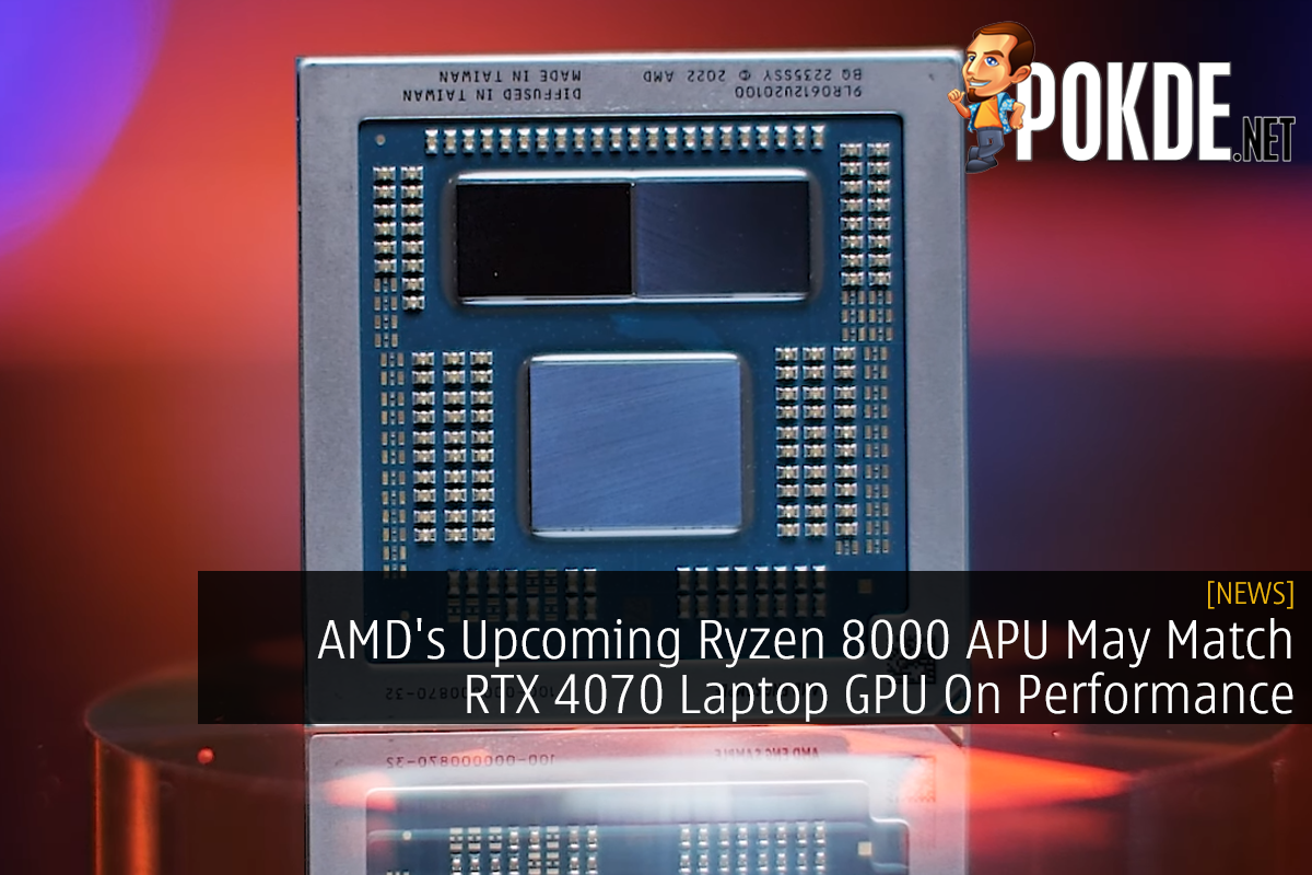AMD's Upcoming Ryzen 8000 APU May Match RTX 4070 Laptop GPU On Performance - 23