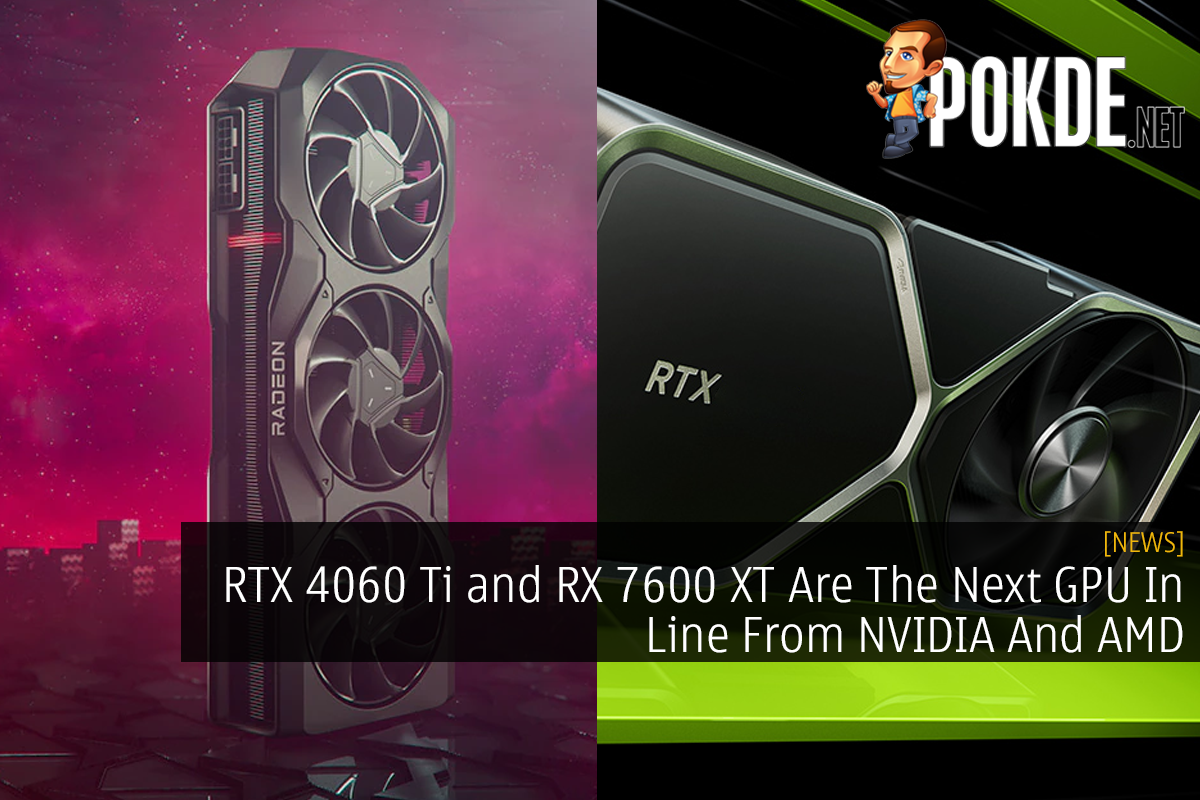 RTX 4060 Ti and RX 7600 XT Are The Next GPU In Line From NVIDIA And AMD - 15