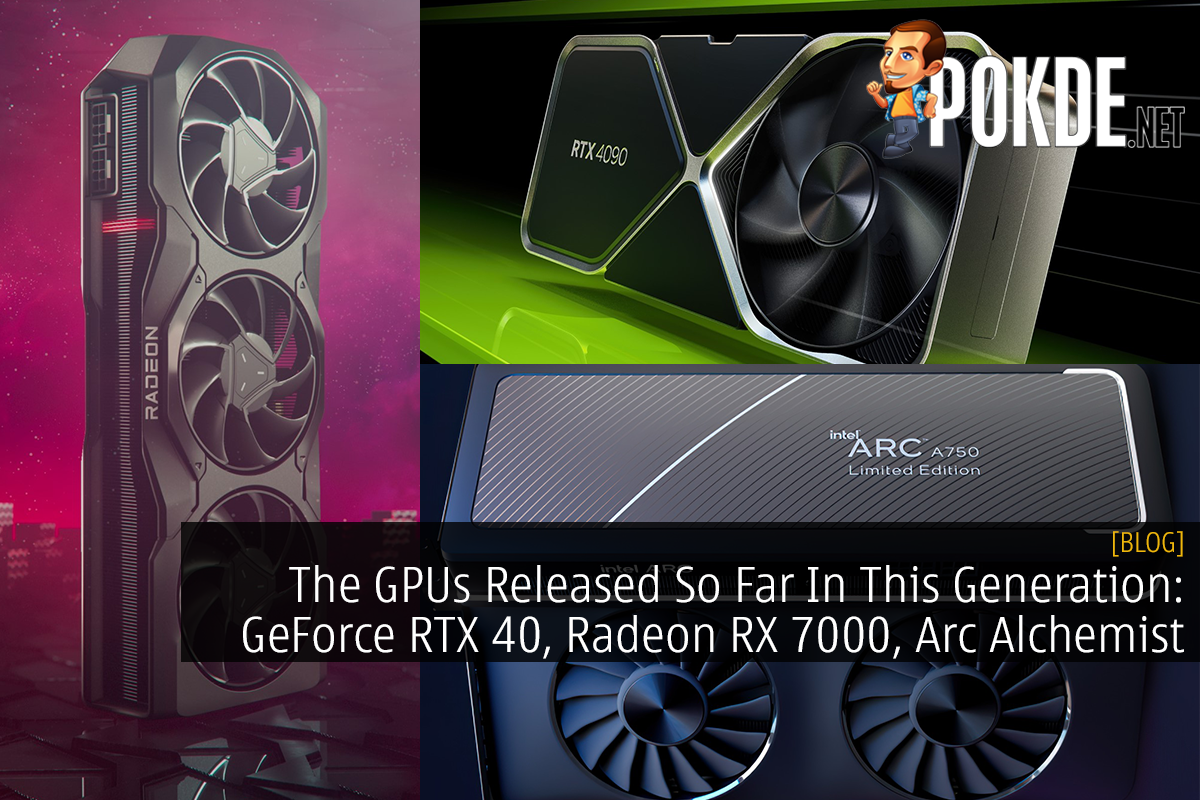The GPUs Released So Far In This Generation: GeForce RTX 40, Radeon RX 7000, Arc A-Series - 19