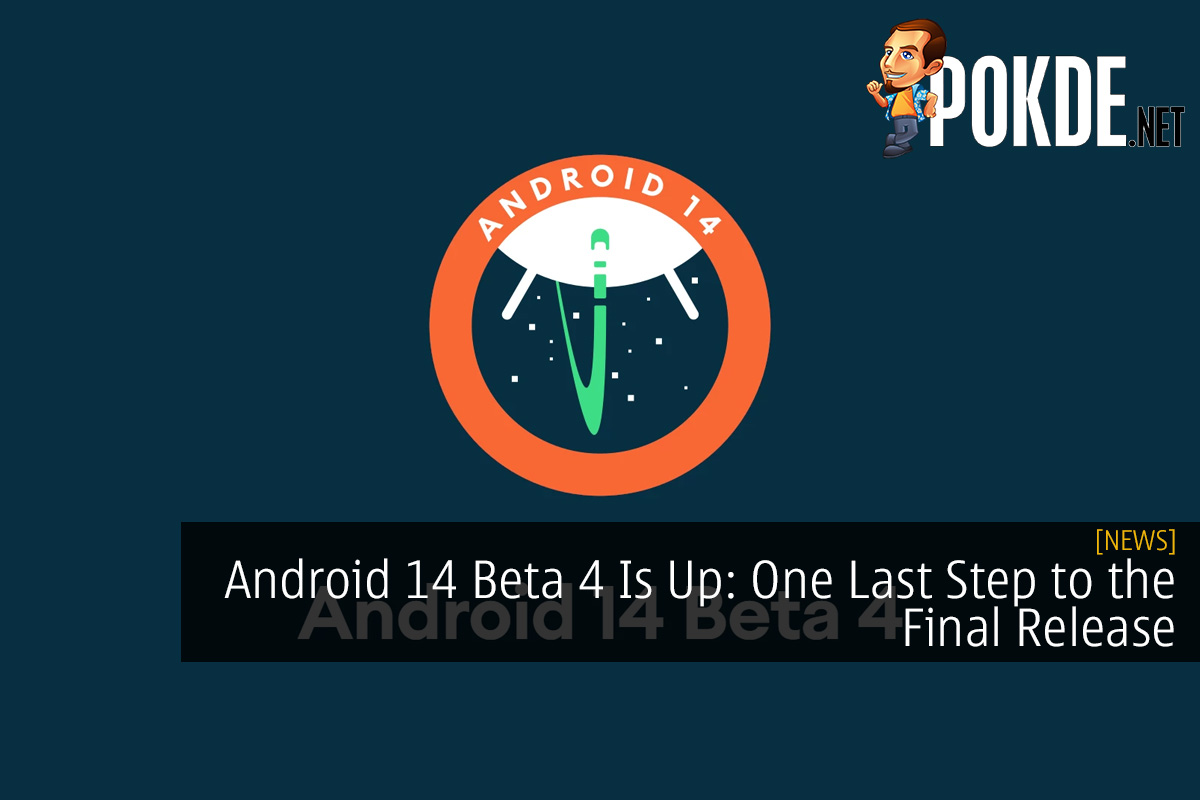 Android 14 Beta 4 Is Up: One Last Step to the Final Release