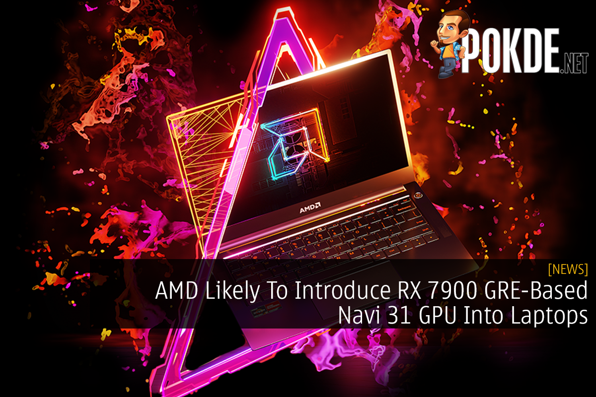 AMD Likely To Introduce RX 7900 GRE-Based Navi 31 GPU Into Laptops - 23