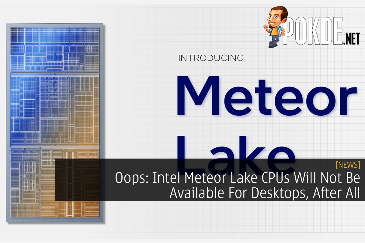 Oops: Intel Meteor Lake CPUs Will Not Be Available For Desktops, After All - 29