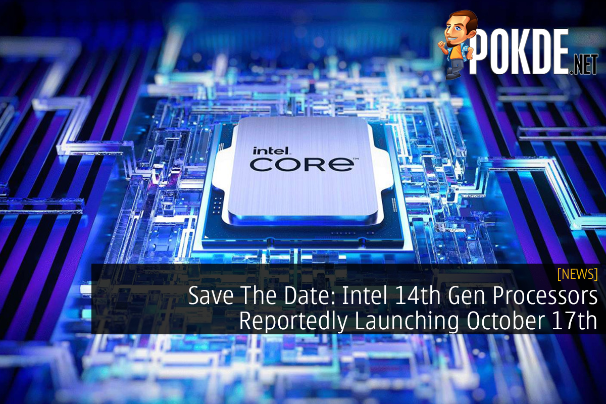 Save The Date: Intel 14th Gen Processors Reportedly Launching October 17th - 25