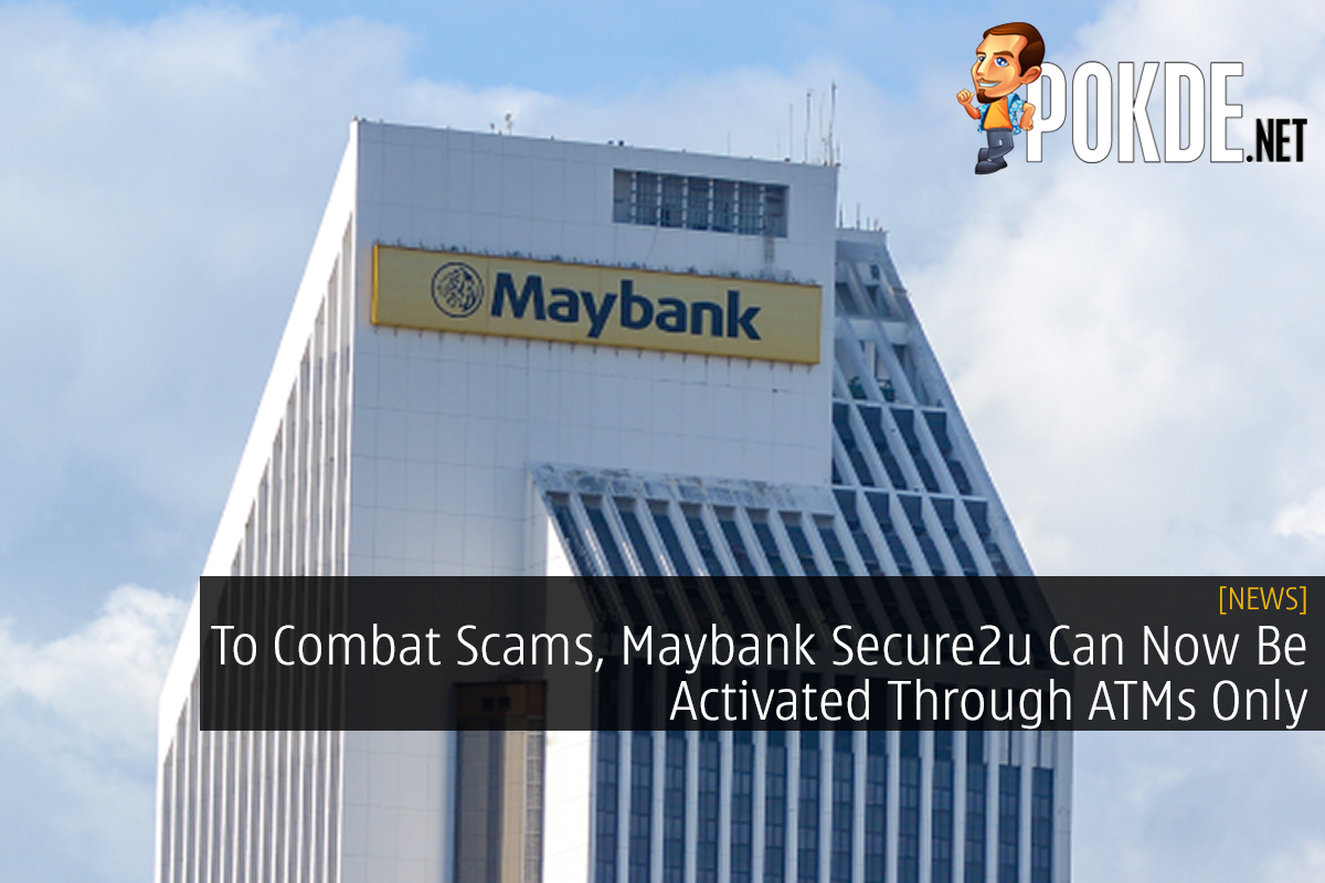 To Combat Scams, Maybank Secure2u Can Now Be Activated Through ATMs Only - 24