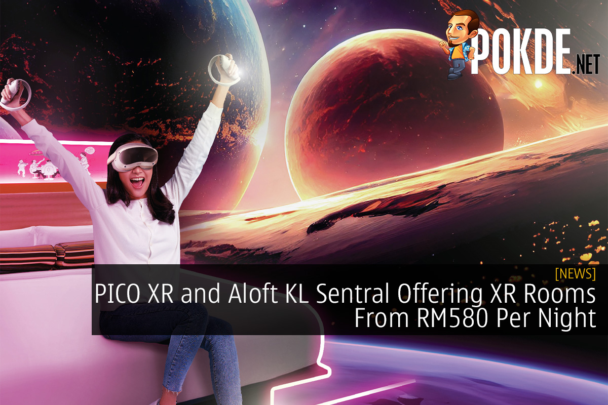 PICO XR and Aloft KL Sentral Offering XR Exploration Rooms From RM580 Per Night