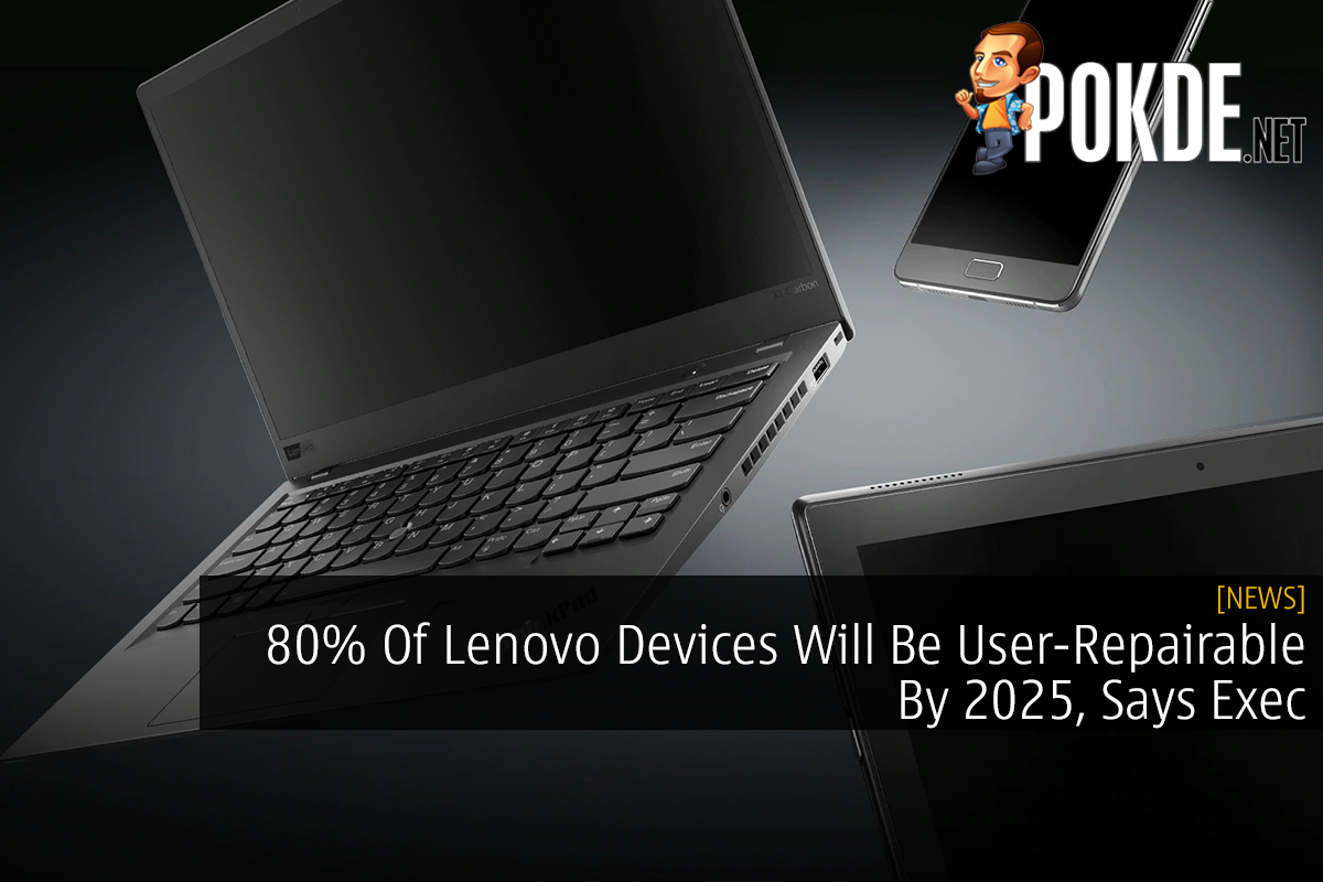 80% Of Lenovo Devices Will Be User-Repairable By 2025, Says Exec - 31
