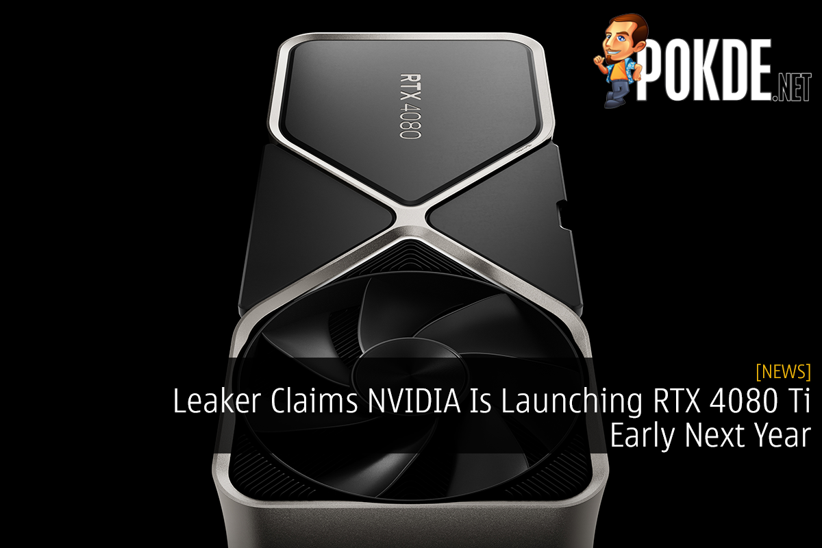 Leaker Claims NVIDIA Is Launching RTX 4080 Ti Early Next Year - 25