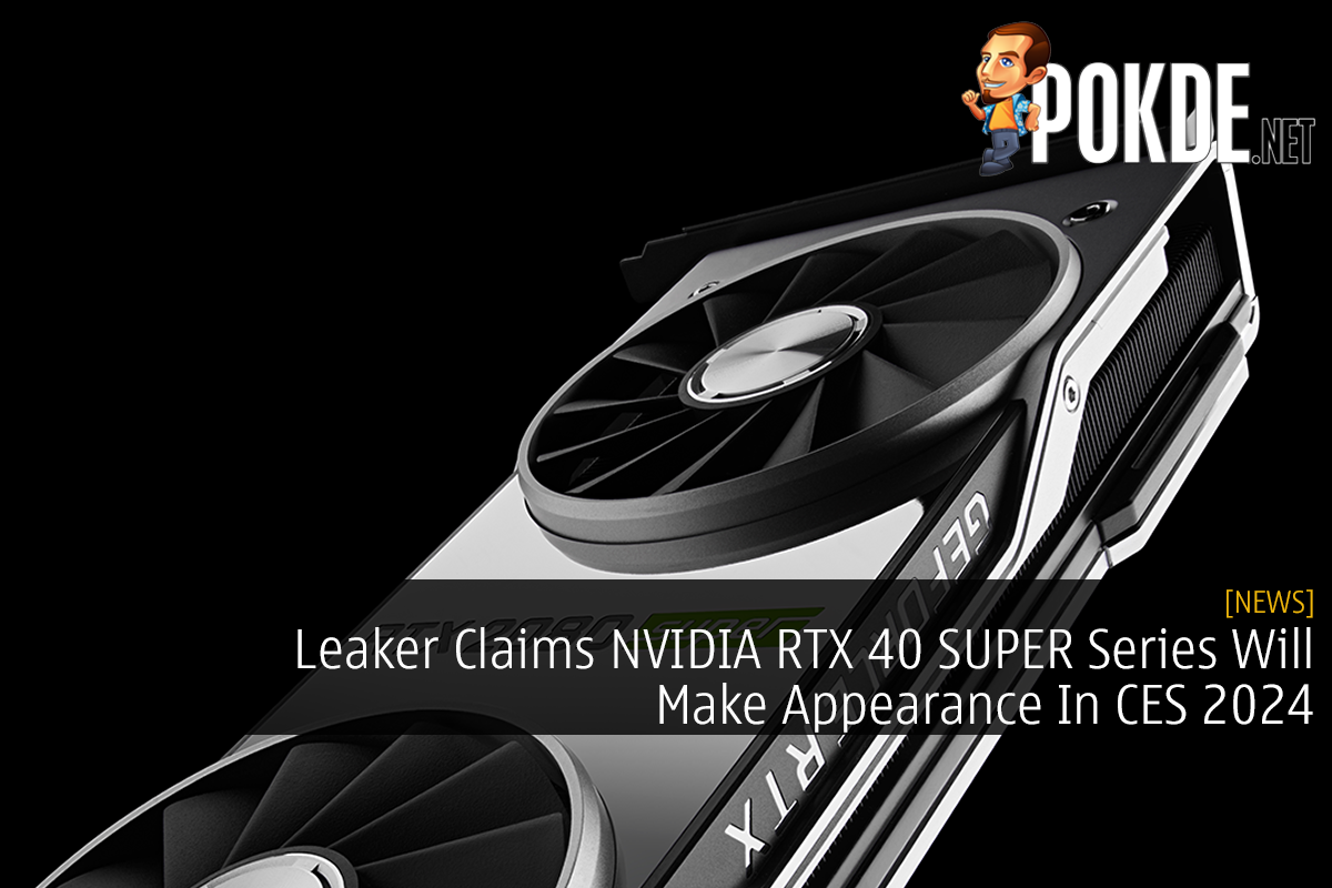 Leaker Claims NVIDIA RTX 40 SUPER Series Will Make Appearance In CES 2024 - 25