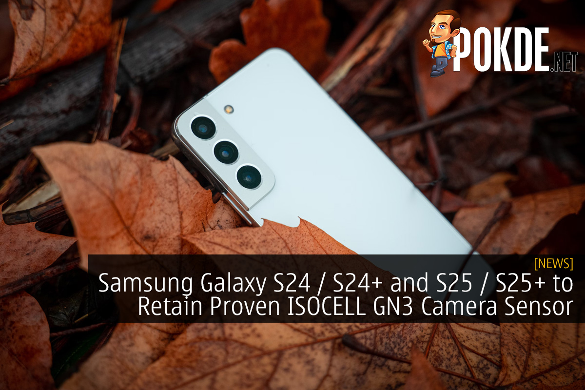 Samsung Galaxy S24 / S24+ and S25 / S25+ to Retain Proven ISOCELL GN3 Camera Sensor