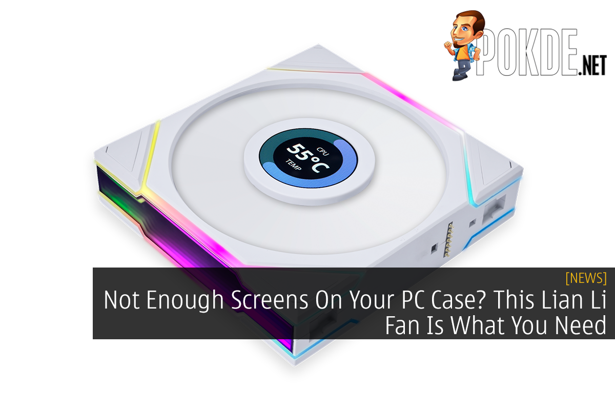 Not Enough Screens On Your PC Case? This Lian Li Fan Is What You Need - 29