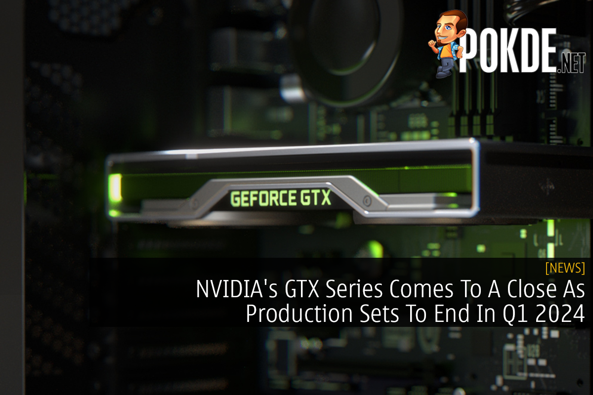 NVIDIA's GTX Series Comes To A Close As Production Sets To End In Q1 2024 - 21