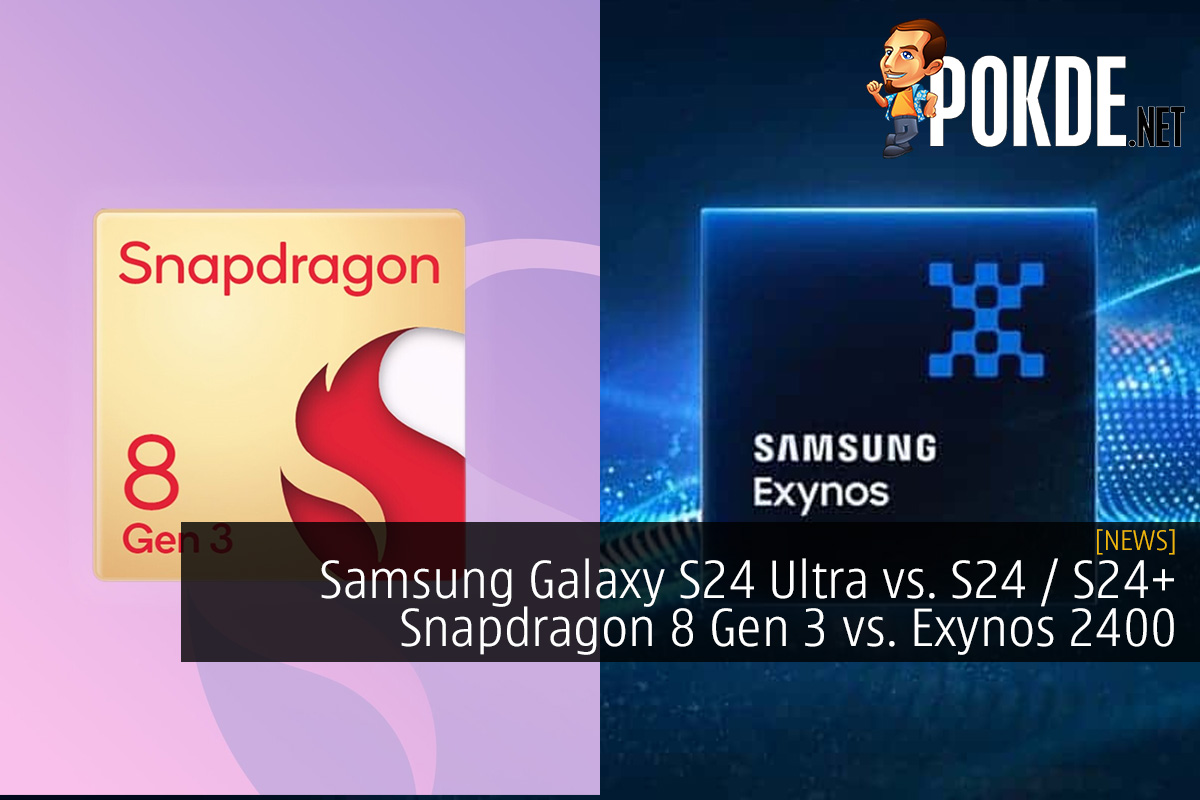 Samsung Galaxy S24 Ultra vs. S24 / S24+ - Snapdragon 8 Gen 3 vs. Exynos 2400 Showdown