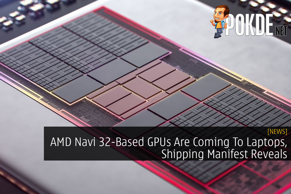 AMD Navi 32-Based GPUs Are Coming To Laptops, Shipping Manifest Reveals - 31