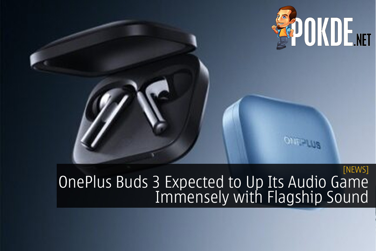 OnePlus Buds 3 Expected to Up Its Audio Game Immensely with Flagship Sound
